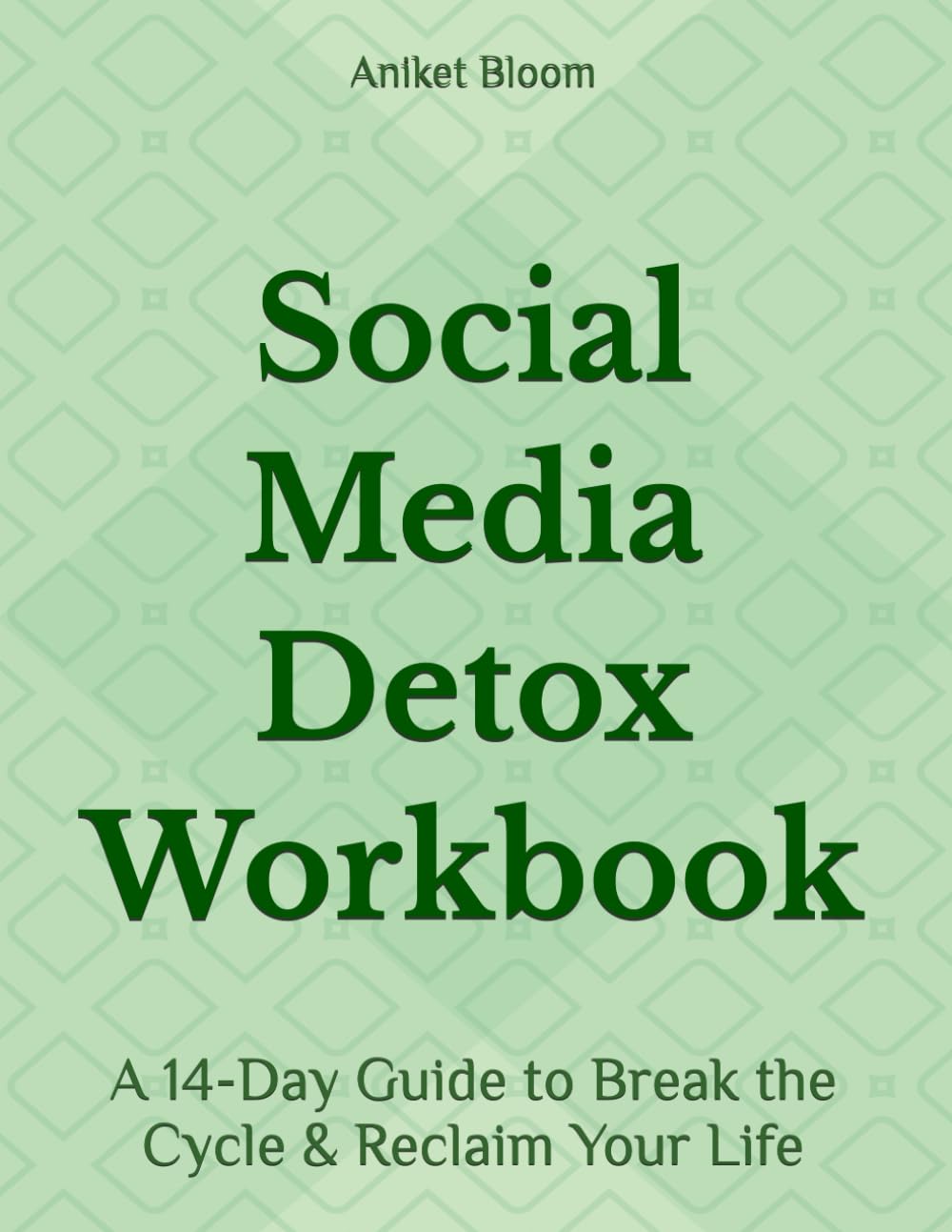 Social Media Detox Workbook: A 14-Day Guide to Break the Cycle & Reclaim Your Life