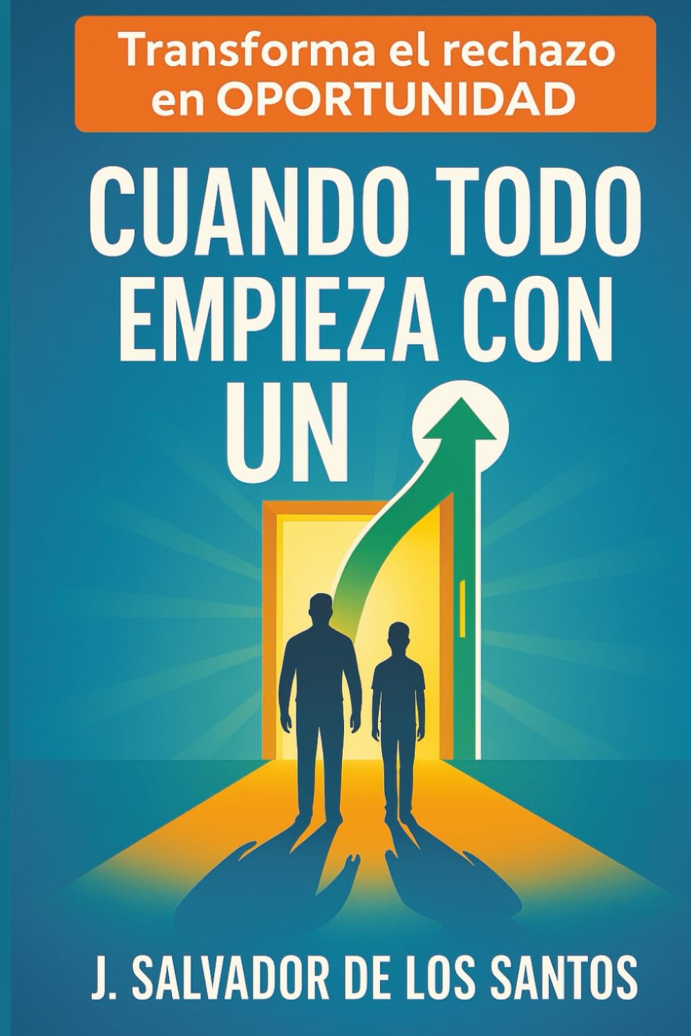 Cuando Todo Empieza con un “No: Cómo Padres e Hijos Rompen el Ciclo de las Puertas Cerradas (libros jsdls)