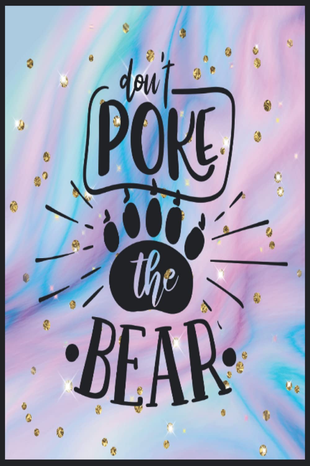 don't poke the bear: Compostion Book Notebook Journal - 2022 -6''x9'' - 121 Pages College Ruled