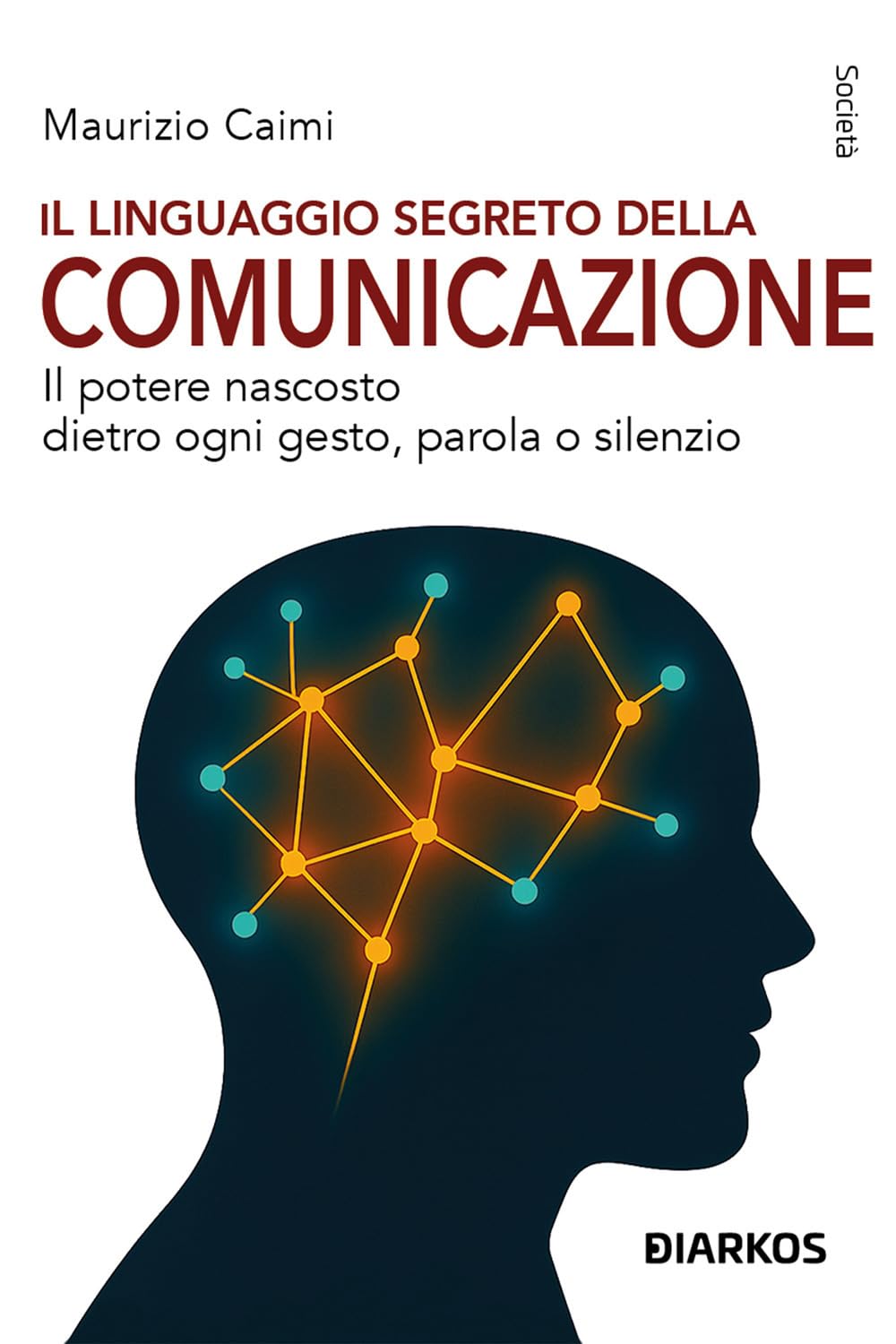 Il Linguaggio Segreto Della Comunicazione. Il Potere Nascosto Dietro Ogni Gesto, Parola O Silenzio - 4