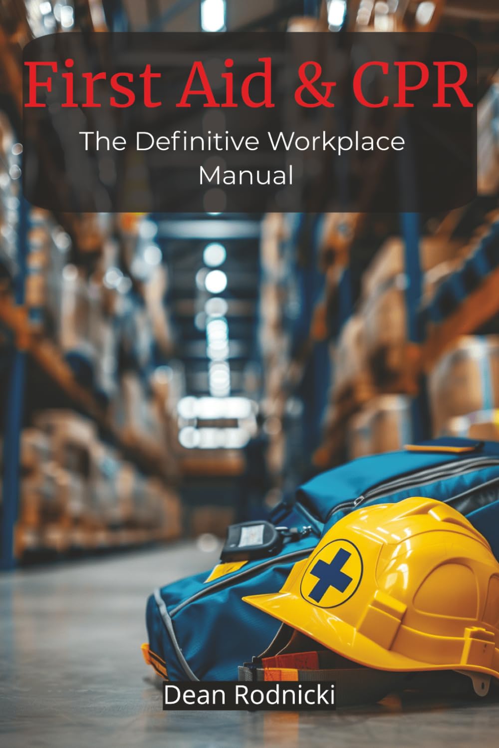 First Aid & CPR: The Definitive Workplace Manual