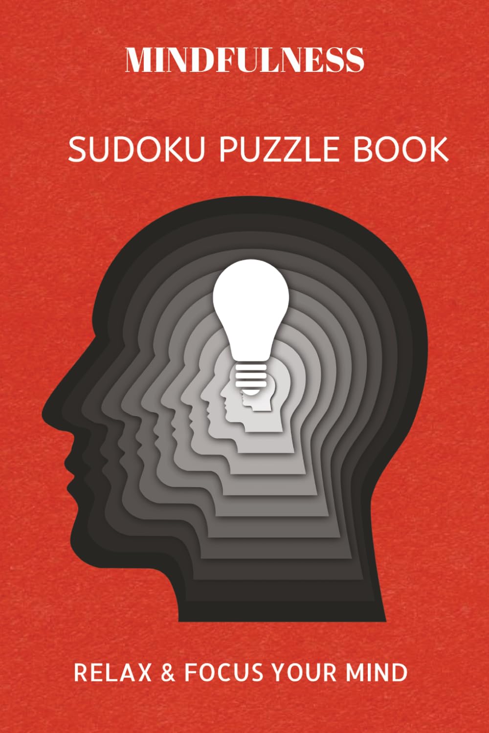 MINDFULNESS SUDOKU PUZZLE BOOK: Mindfulness sudoku puzzle book| Help calm the mind, Relax and focus | 6X9 inches, 110 pages | 50+ Puzzles | solutions included.
