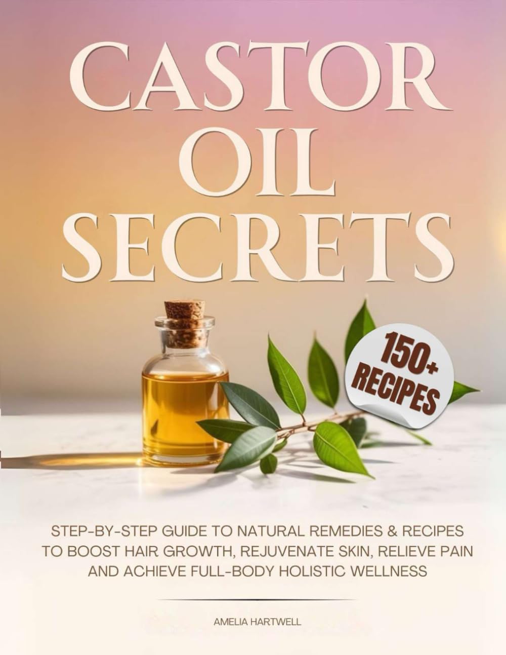Castor Oil Secrets: Natural Remedies and Recipes to Boost Hair Growth, Rejuvenate Skin, Relieve Pain & Achieve Full-Body Holistic Wellness Castor Oil Secrets: Natural Remedies and Recipes to Boost Hair Growth, Rejuvenate Skin, Relieve Pain & Achieve Full-Body Holistic Wellness