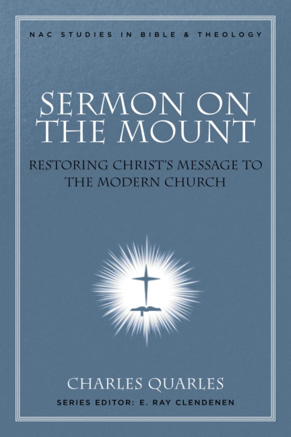 Sermon On The Mount: Restoring Christ's Message to the Modern Church (Nac Studies in Bible & Theology, 11)