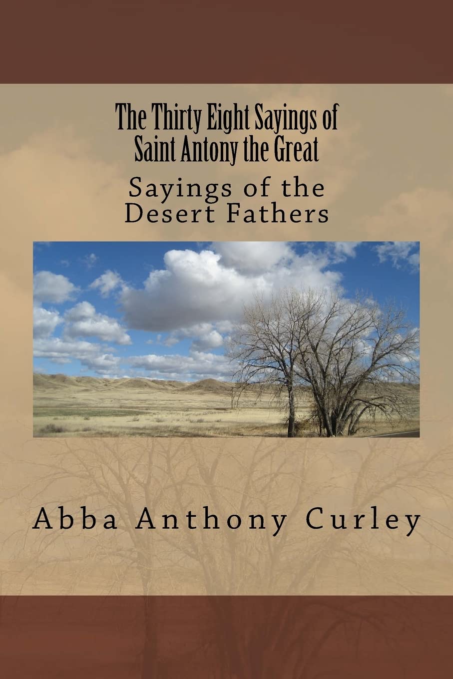 The Thirty Eight Sayings of Saint Antony the Great: Sayings of the Desert Fathers: Volume 1