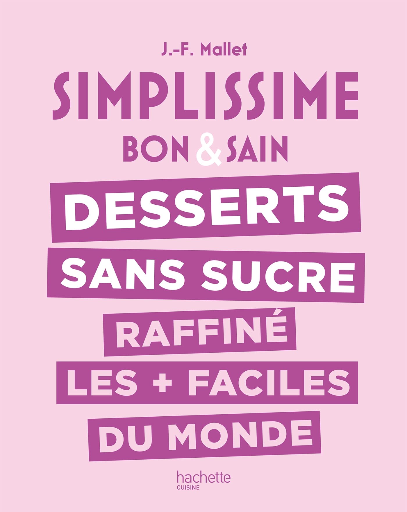Simplissime : Desserts sans sucre raffiné les + faciles du monde: Bon & sain