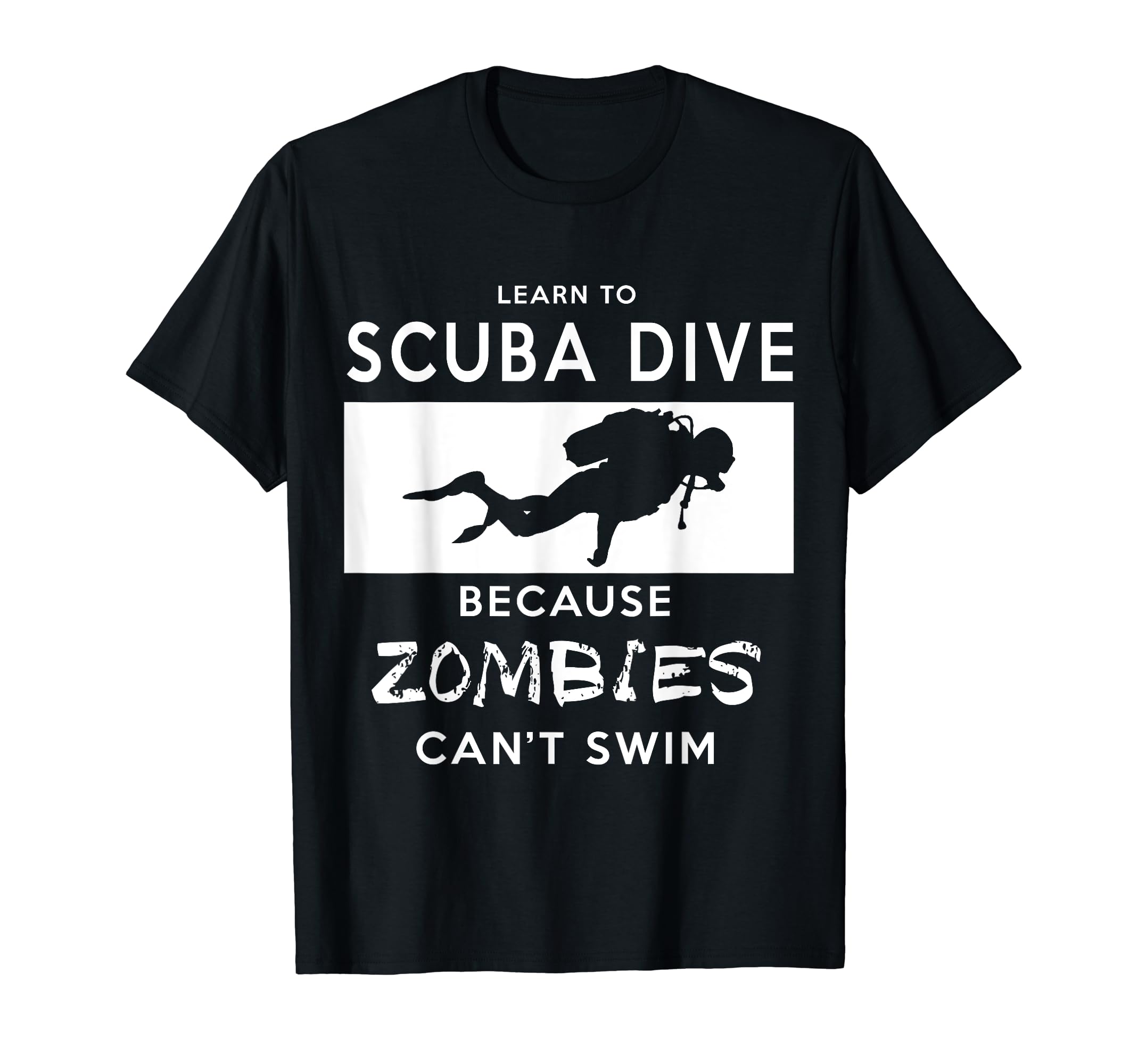 Scuba T-Shirt: Learn To Scuba Dive, Because Zombies Can't