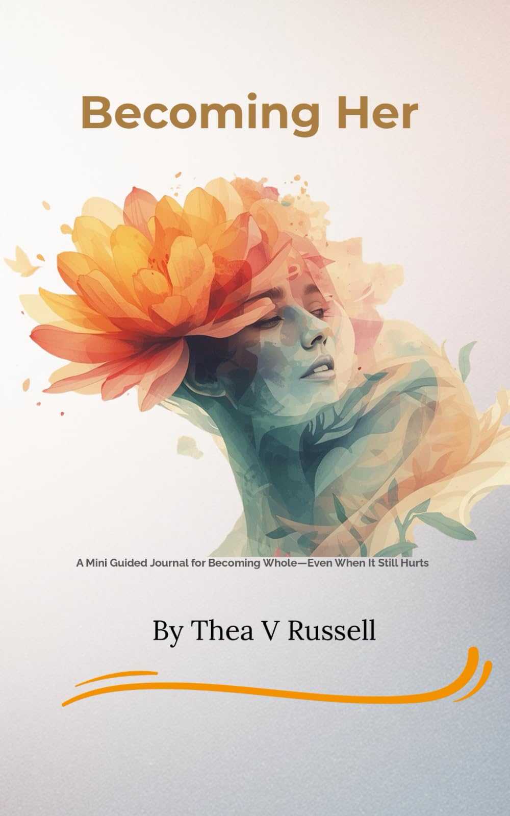 Becoming Her (Even When You’re Still Hurting): A 7-Day Guided Journal for Identity Healing, Faith, and Becoming