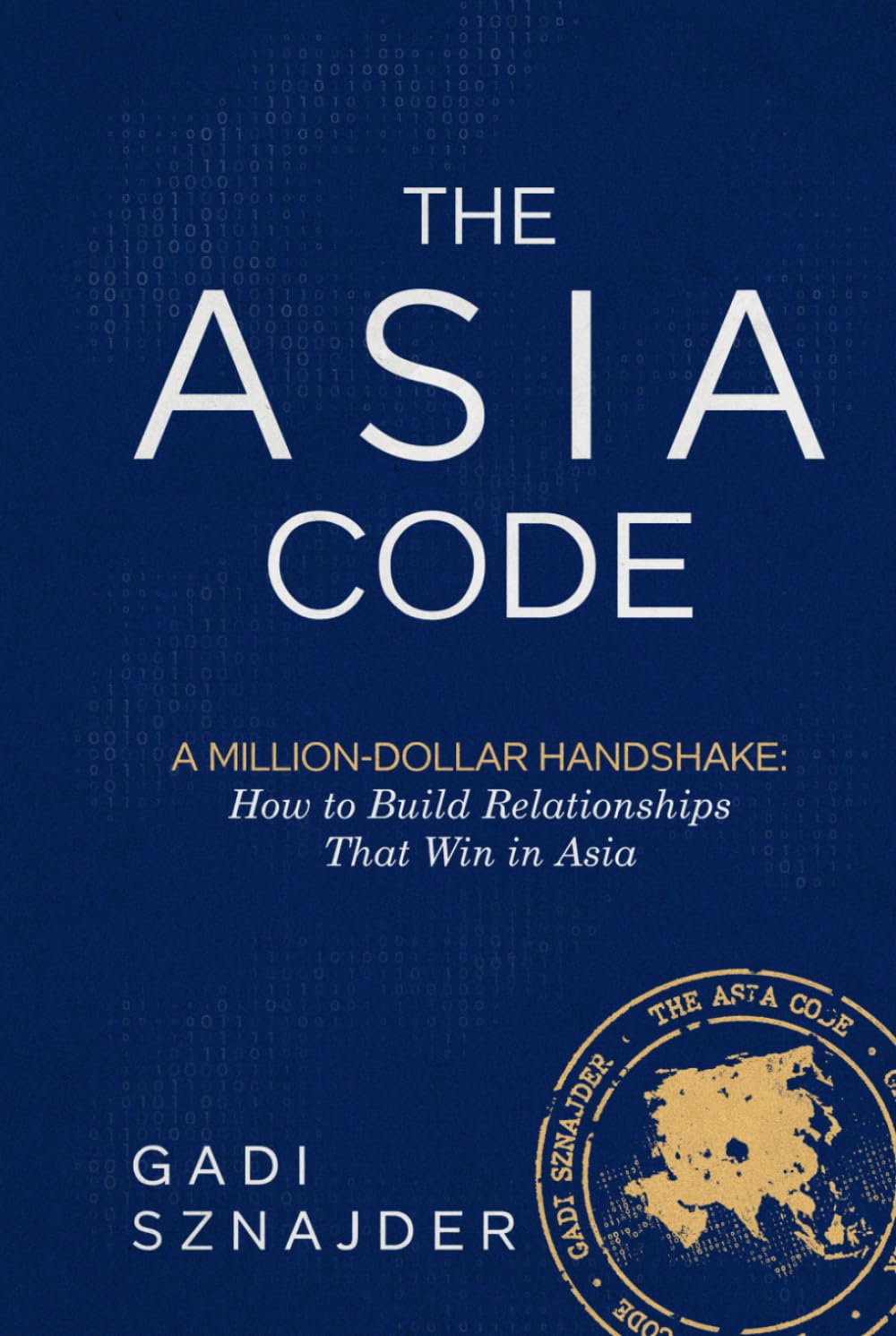 The Asia Code: A Million-Dollar Handshake: How to Build Relationships that Win in Asia