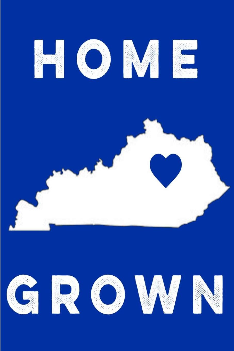 Home Grown: Writing Notebook - Journal - Diary - Gift For Kentucky Women, Girls, College Students & Fans