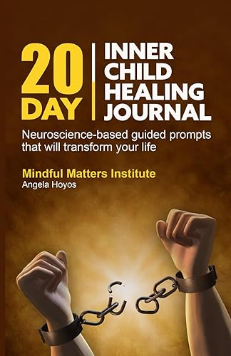 20-Day Inner Child Healing Journal: Neuroscience-based guided prompts that will transform your life.