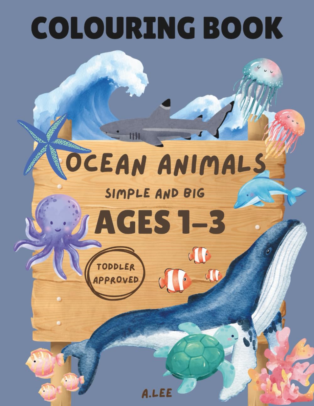 Colouring Book: Ocean Animals: For Toddlers Ages 1-3: Simple and Big for Easy Colouring (Animal-themed Colouring Books (Simple and Big) Toddler approved - Ages 1-3)