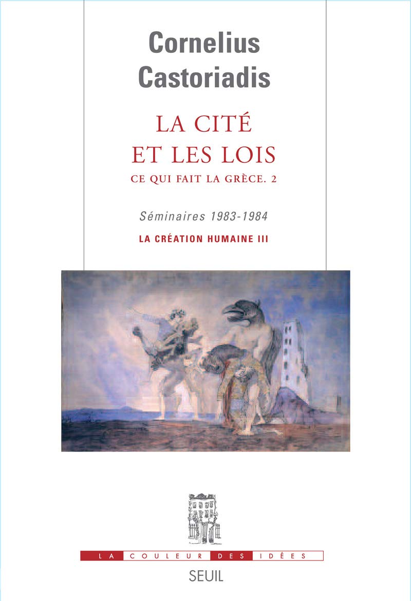 La Cité et les Lois. Ce qui fait la Grèce: Séminaires 1983-1984. La création humaine III