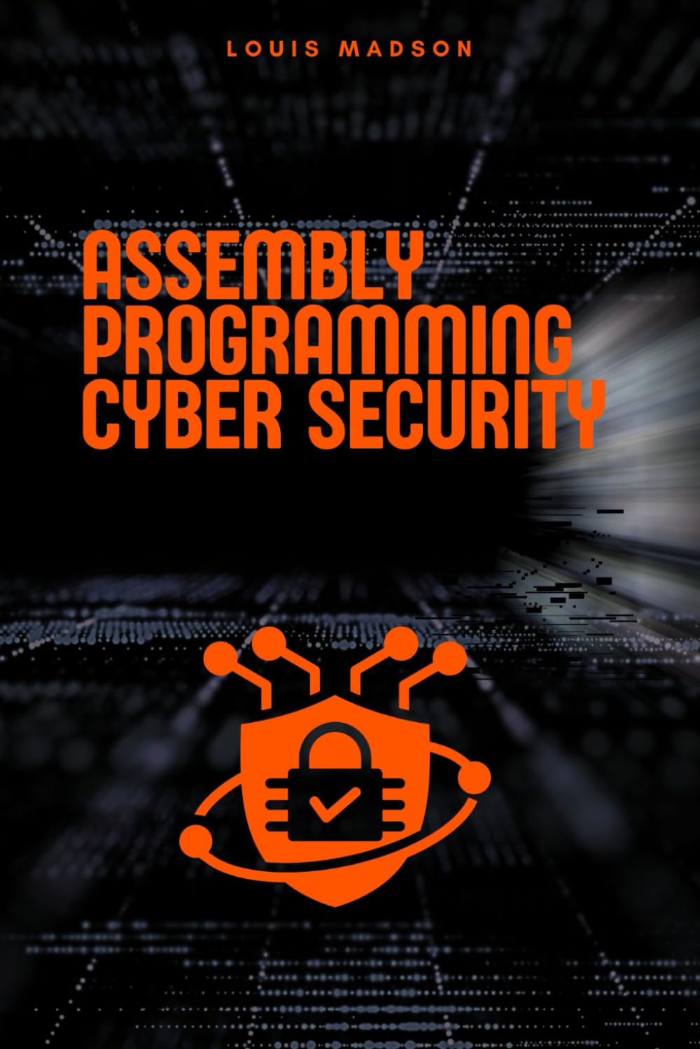 Assembly Programming for Cyber Security: Unleash the Power of Low-Level Code to Break and Defend Systems (Assembly Programming Language: for ... Computer Architecture, for Cyber Security)