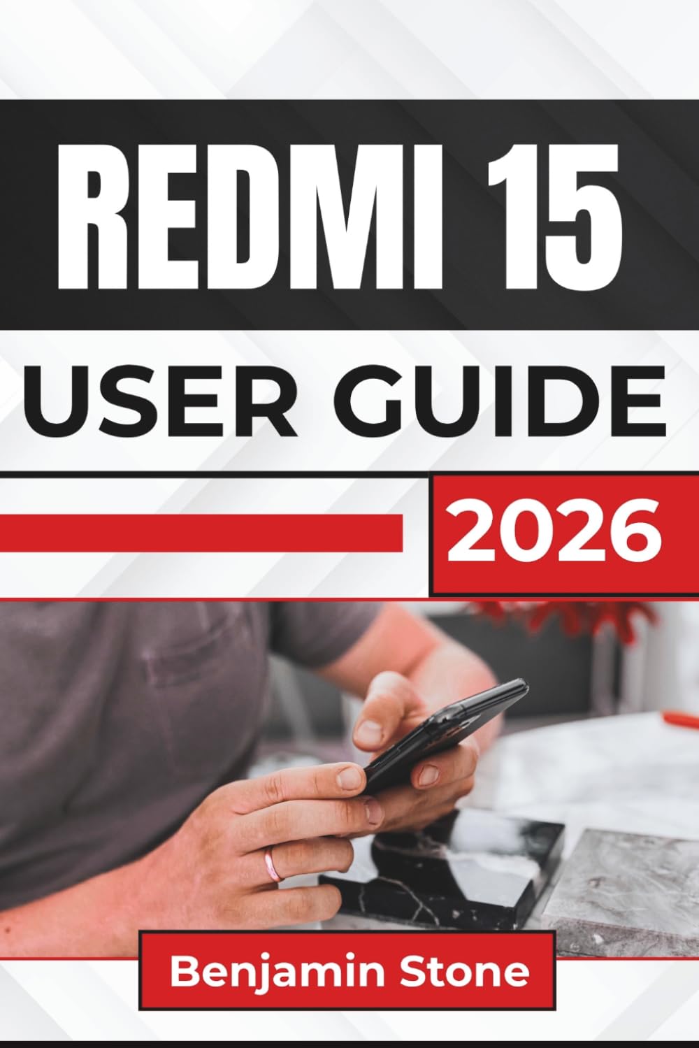 REDMI 15 USER GUIDE 2026: Smooth Navigation, Better Photos, Longer Battery Life, and Everyday Problem Solving For Confident Daily Use