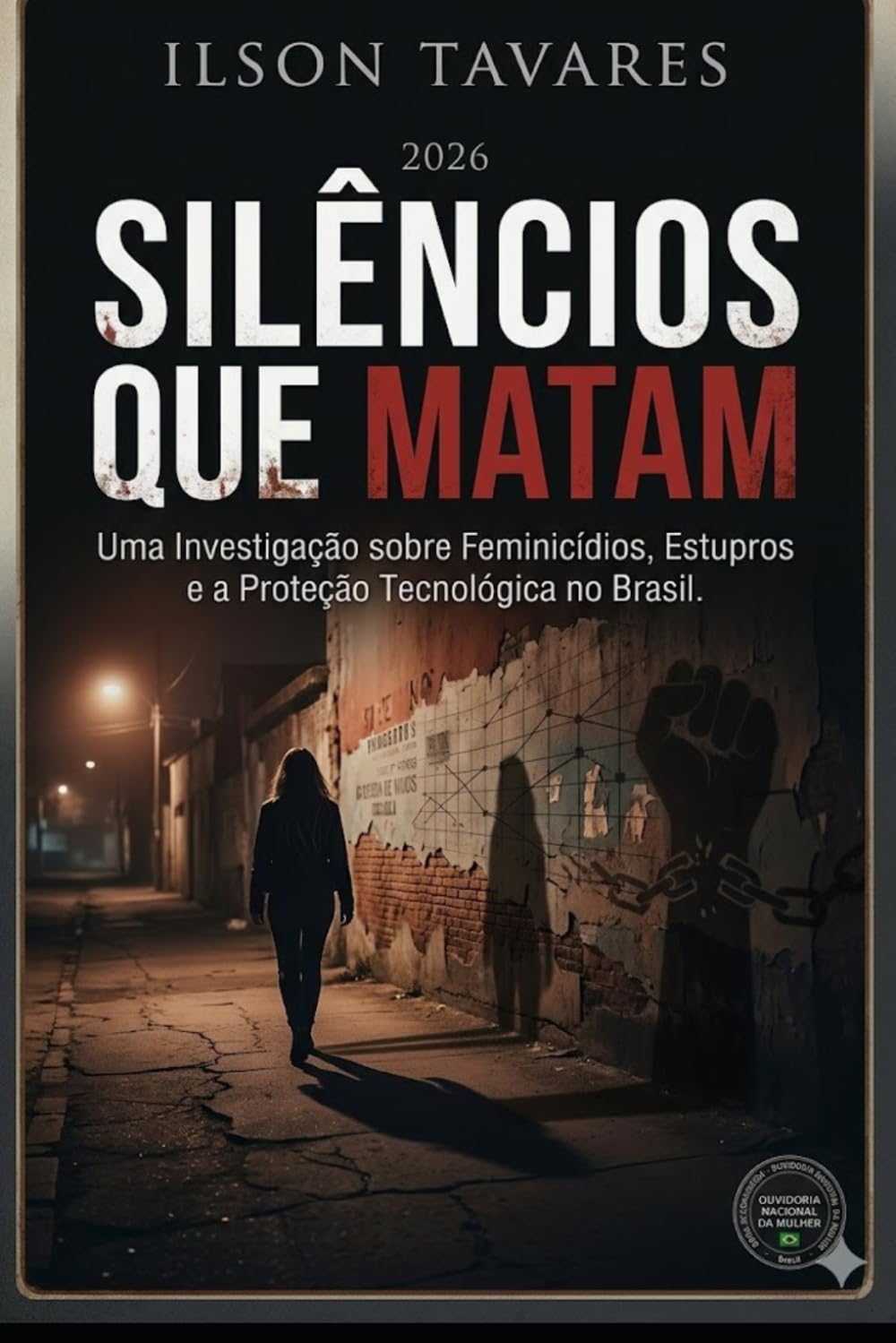 SILÊNCIOS QUE MATAM: Uma Investigação sobre Feminicídios, Estupros e a Proteção Tecnológica no Brasil