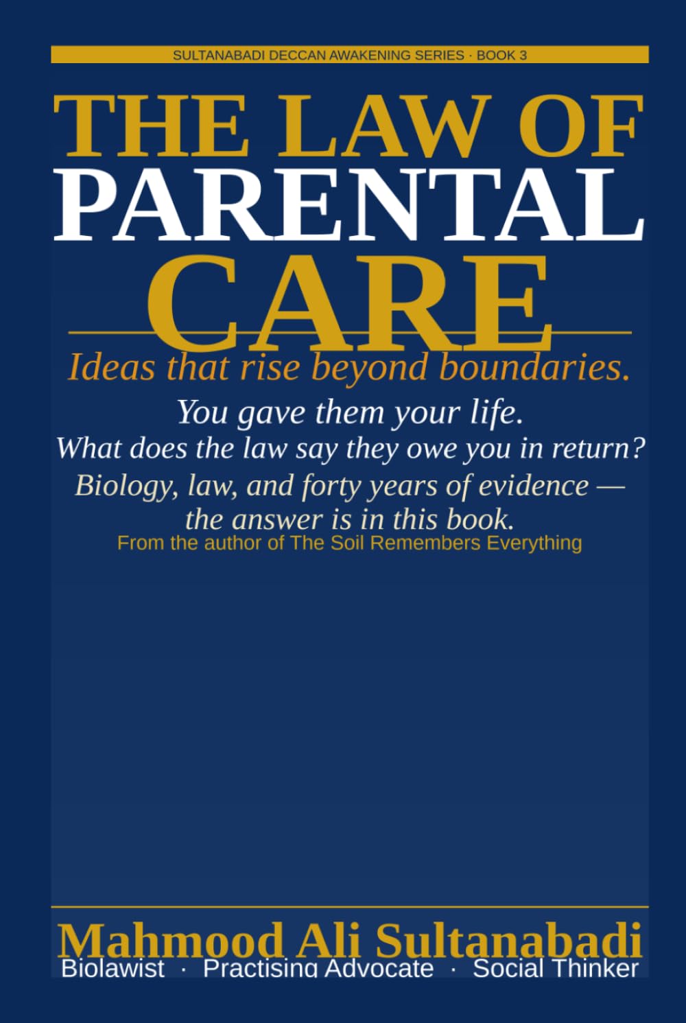 The Law Of Parental Care: How do you raise a child who truly thrives ? How does parental care shape humanity's future through Bio law ? (Sultanabadi Deccan awakening Series)