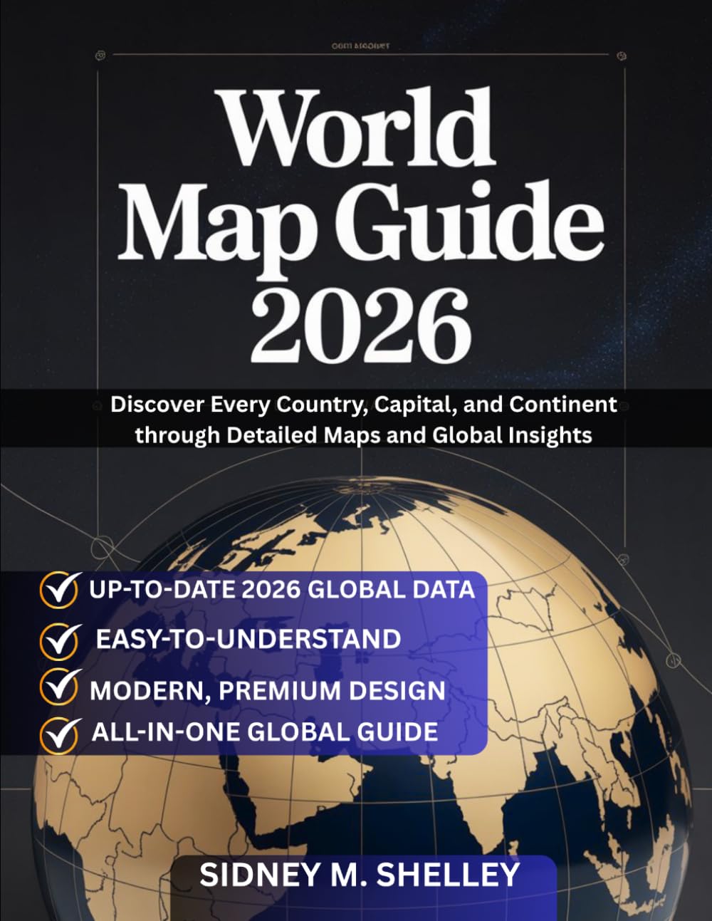 WORLD MAP GUIDE 2026: Discover Every Country, Capital, and Continent through Detailed Maps and Global Insights
