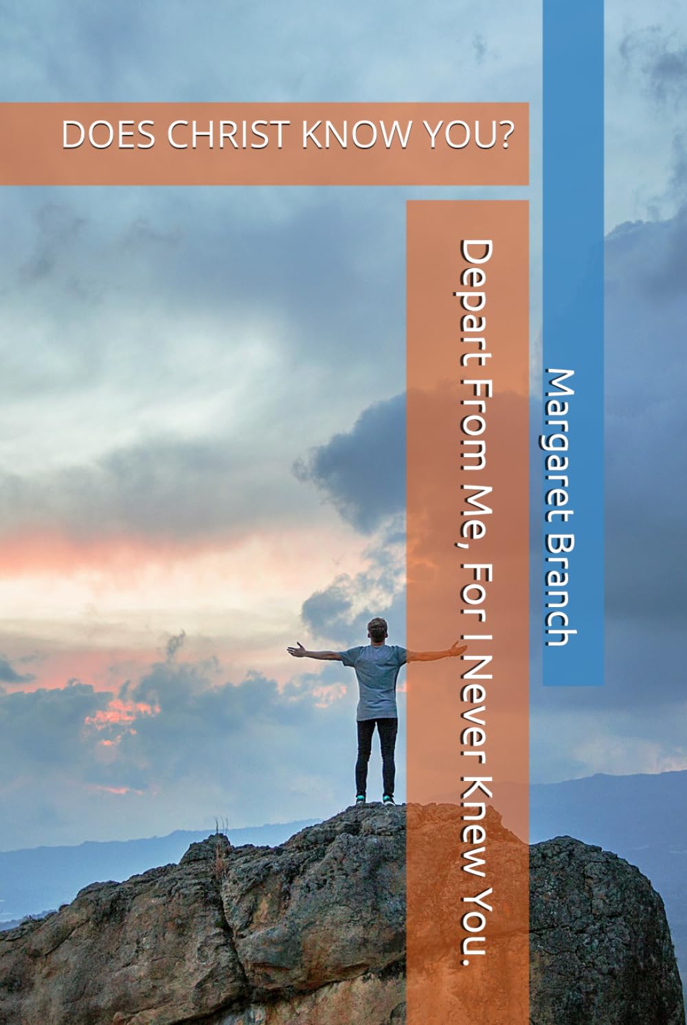 Depart From Me, For I Never Knew You.: DOES CHRIST KNOW YOU?