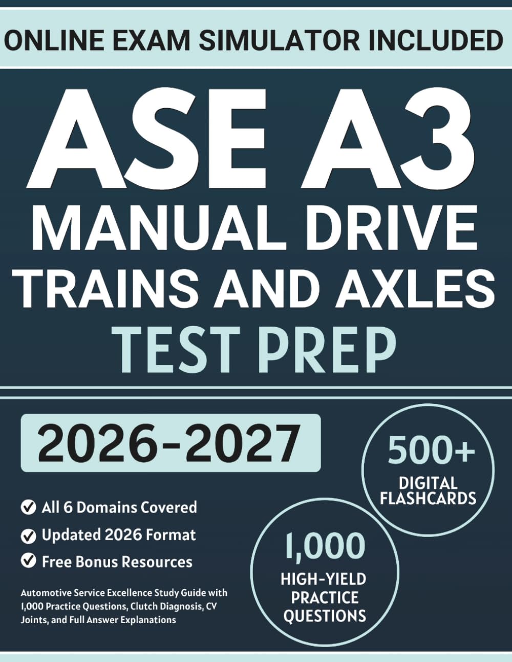 ASE A3 Manual Drive Trains and Axles Test Prep: Automotive Service Excellence Study Guide with 1,000 Practice Questions, Clutch Diagnosis, CV Joints, and Full Answer Explanations