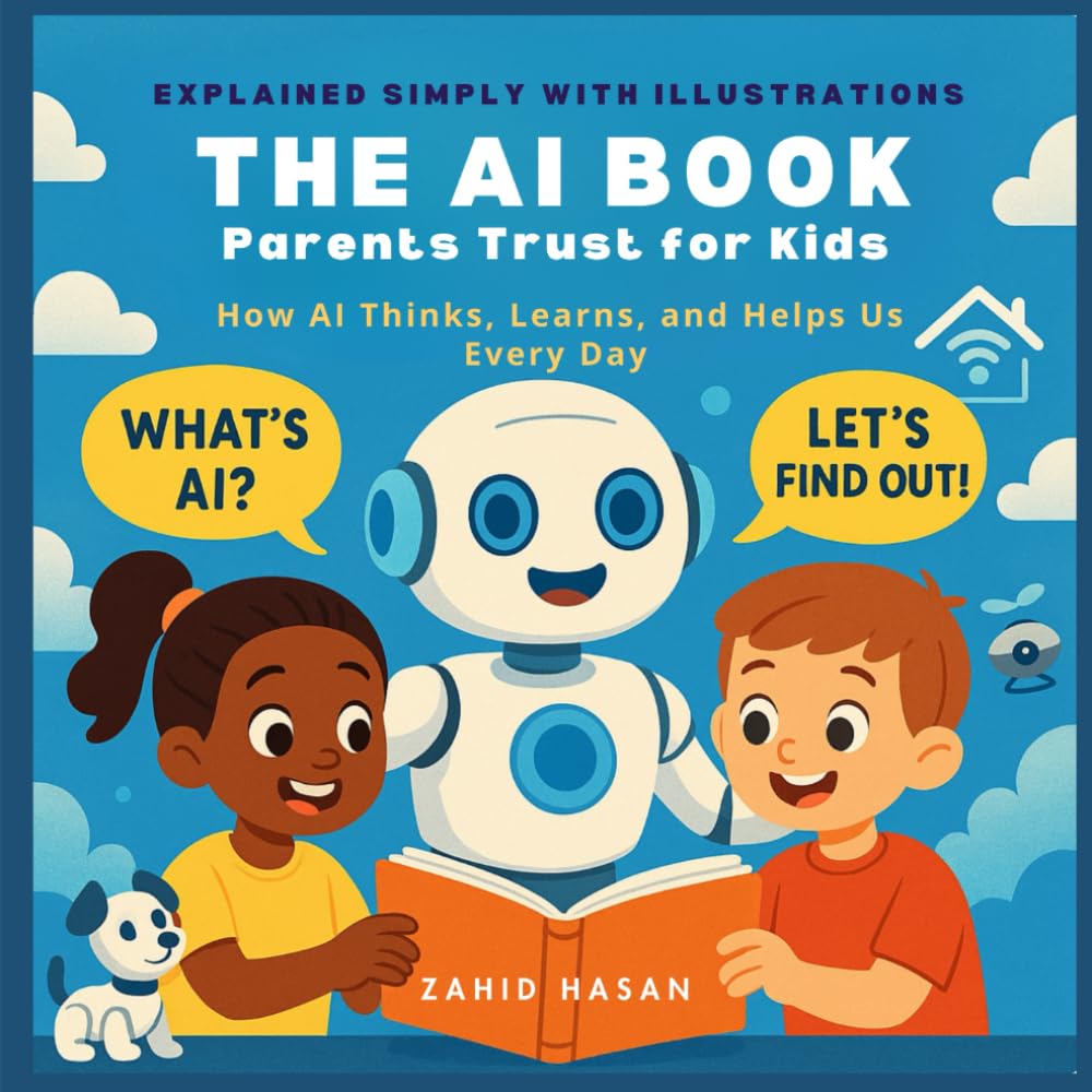 The AI Book Parents Trust for Kids: Ages 6–12 | How AI Thinks, Learns, and Helps Us Every Day