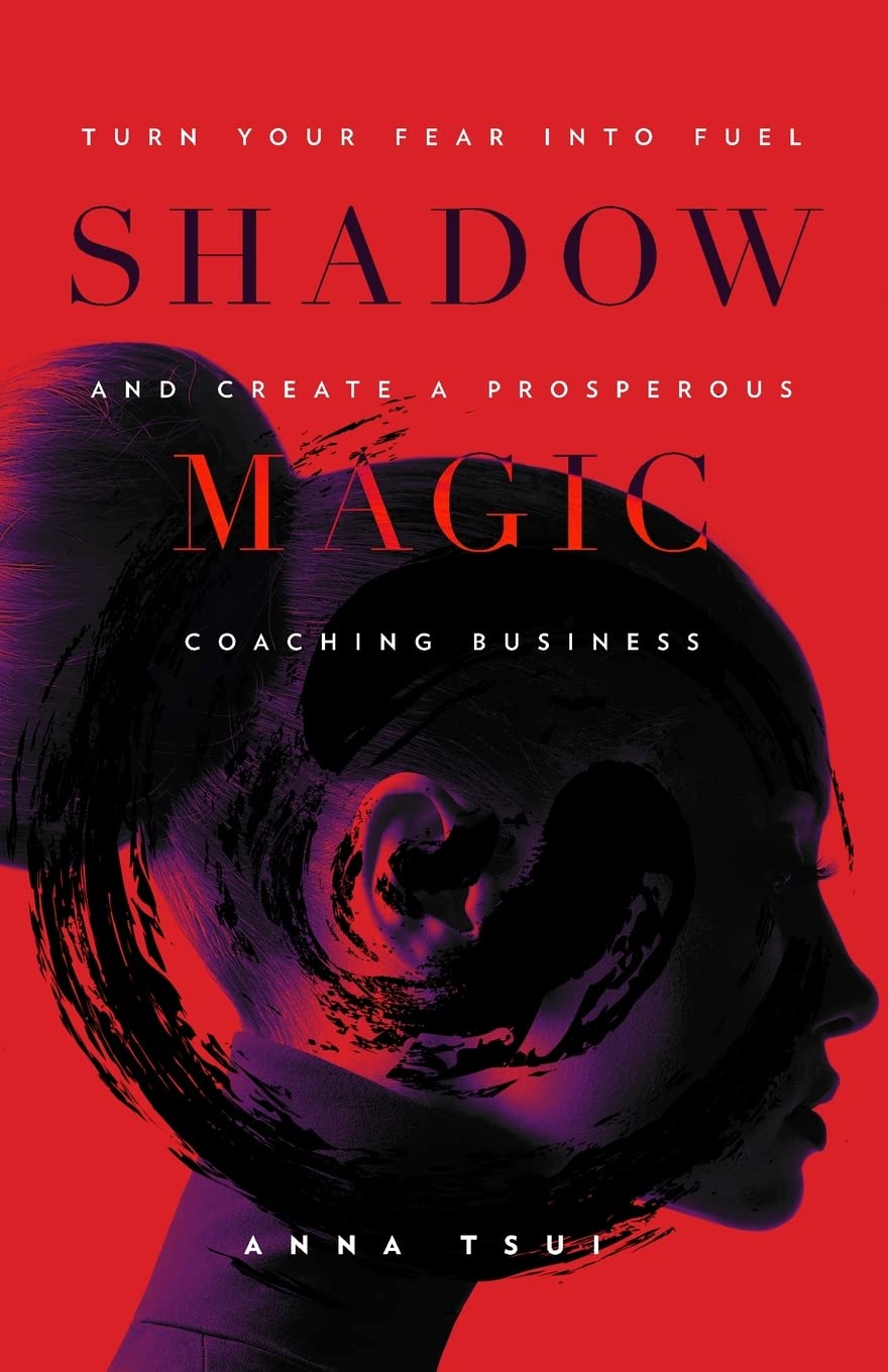 Shadow Magic: Turn Your Fear Into Fuel and Create a Prosperous Coaching Business