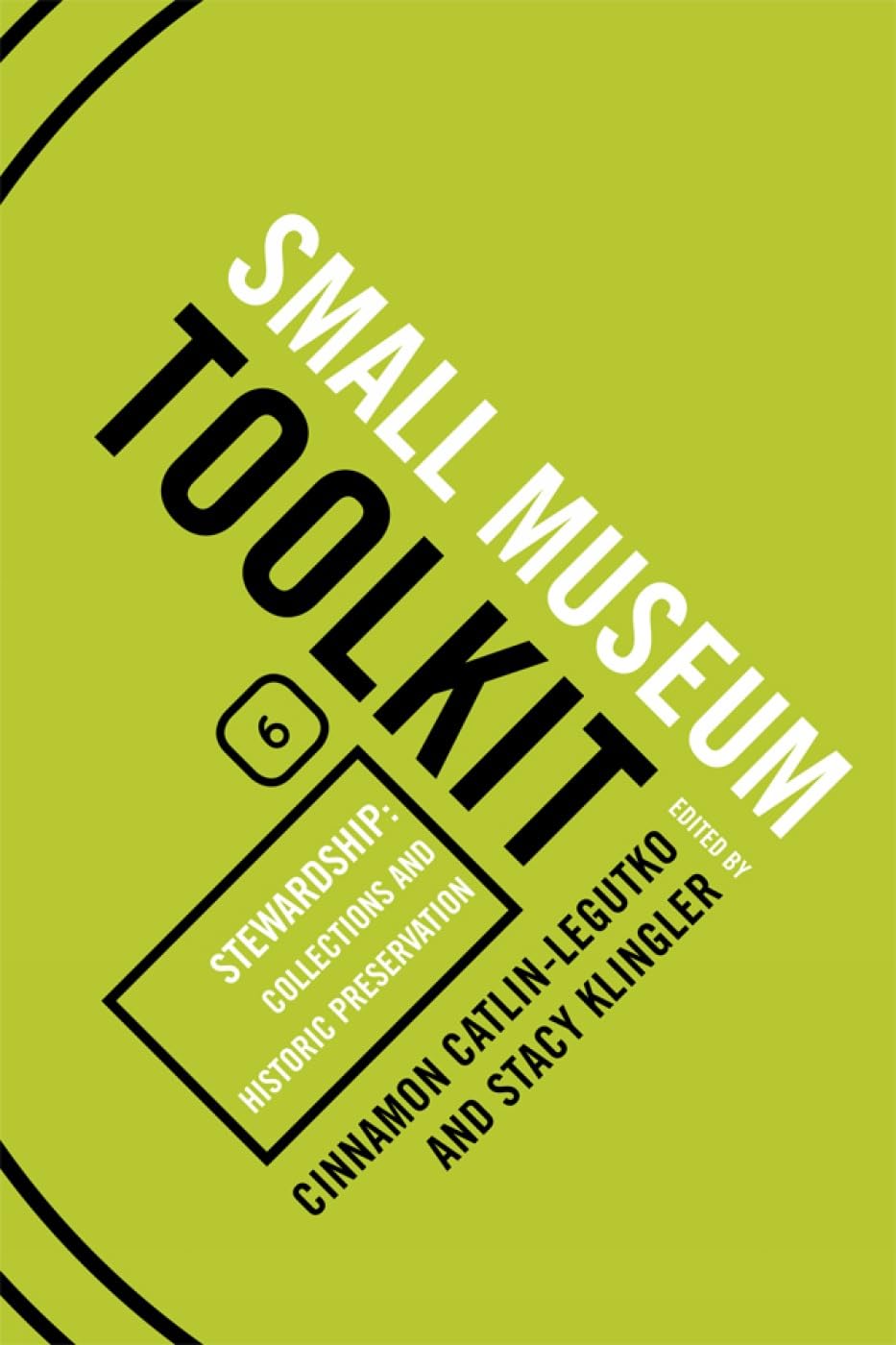 Stewardship: Collections and Historic Preservation: Small Museum Toolkit, Book Six