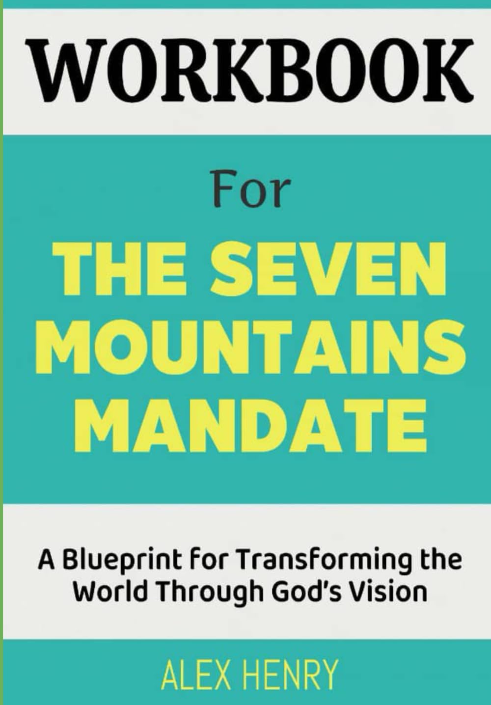 Workbook For The Seven Mountains Mandate: A Blueprint for Transforming the World Through God's Vision