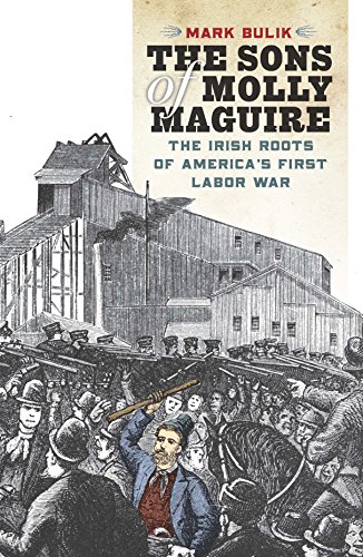 The Sons of Molly Maguire: The Irish Roots of America's First Labor War