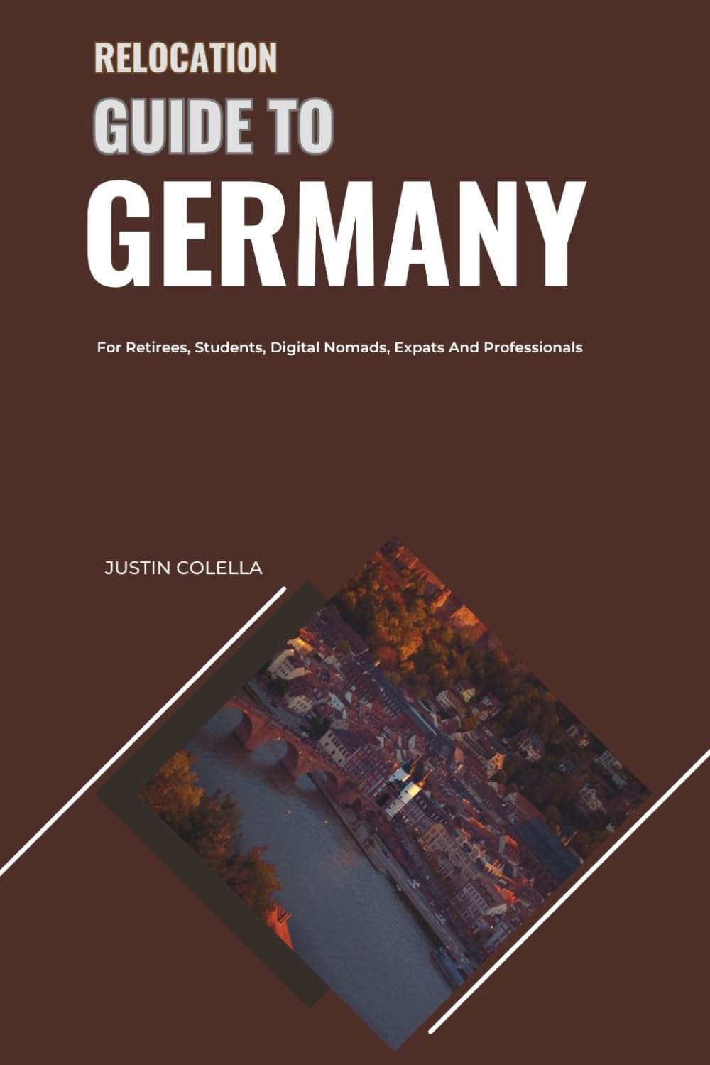 Relocation Guide to Germany: For Retirees, Students, Digital Nomads, Expats and Professionals (Relocate without Stress)