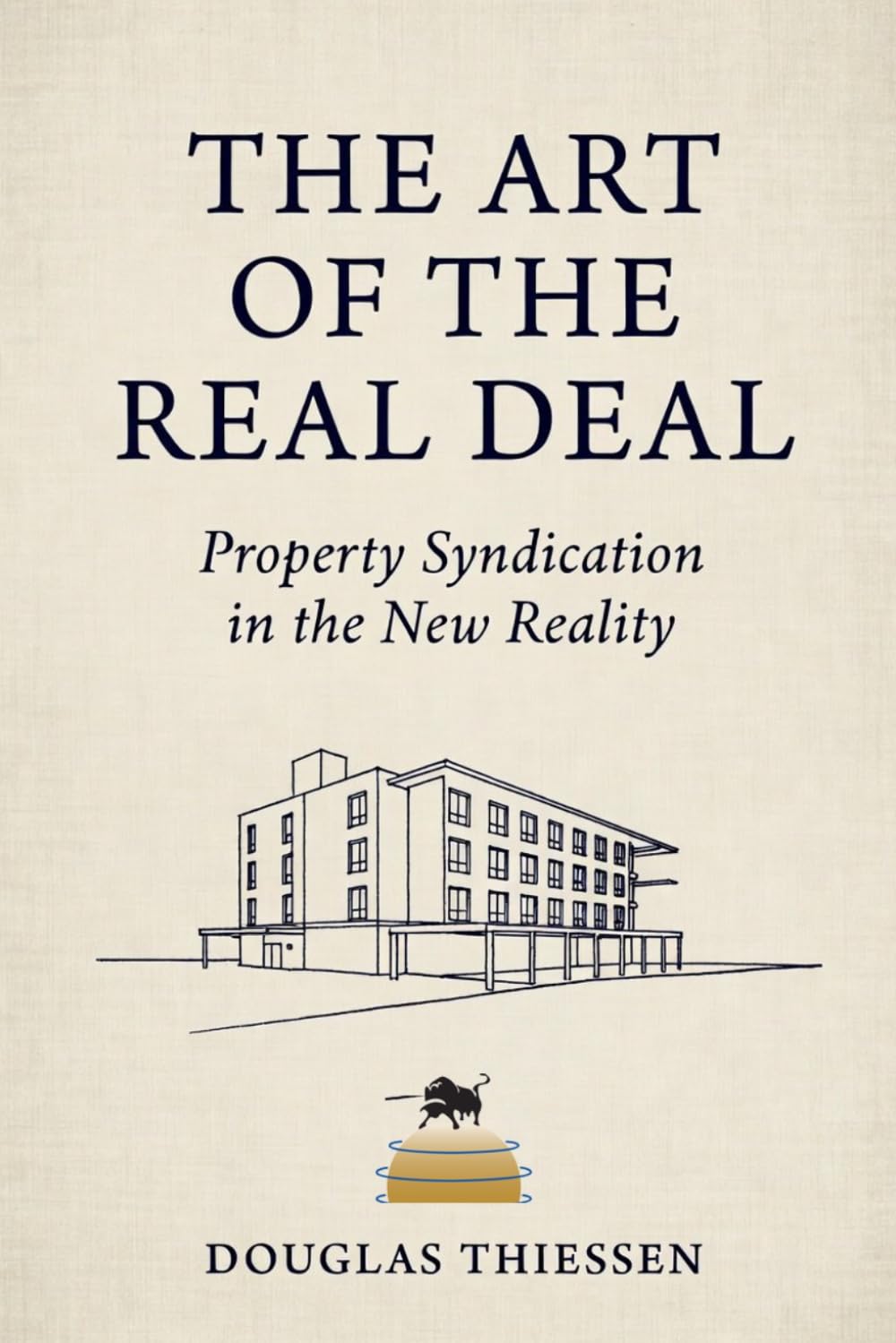 The Art of the Real Deal: Property Syndication in the New Reality: The Operator's Playbook for Raising Capital, Closing Deals, and Managing Investors When the Rules Have Changed