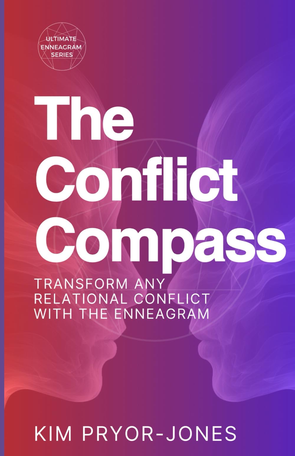 The Conflict Compass: Transform Any Relational Conflict With the Enneagram (Ultimate Enneagram)
