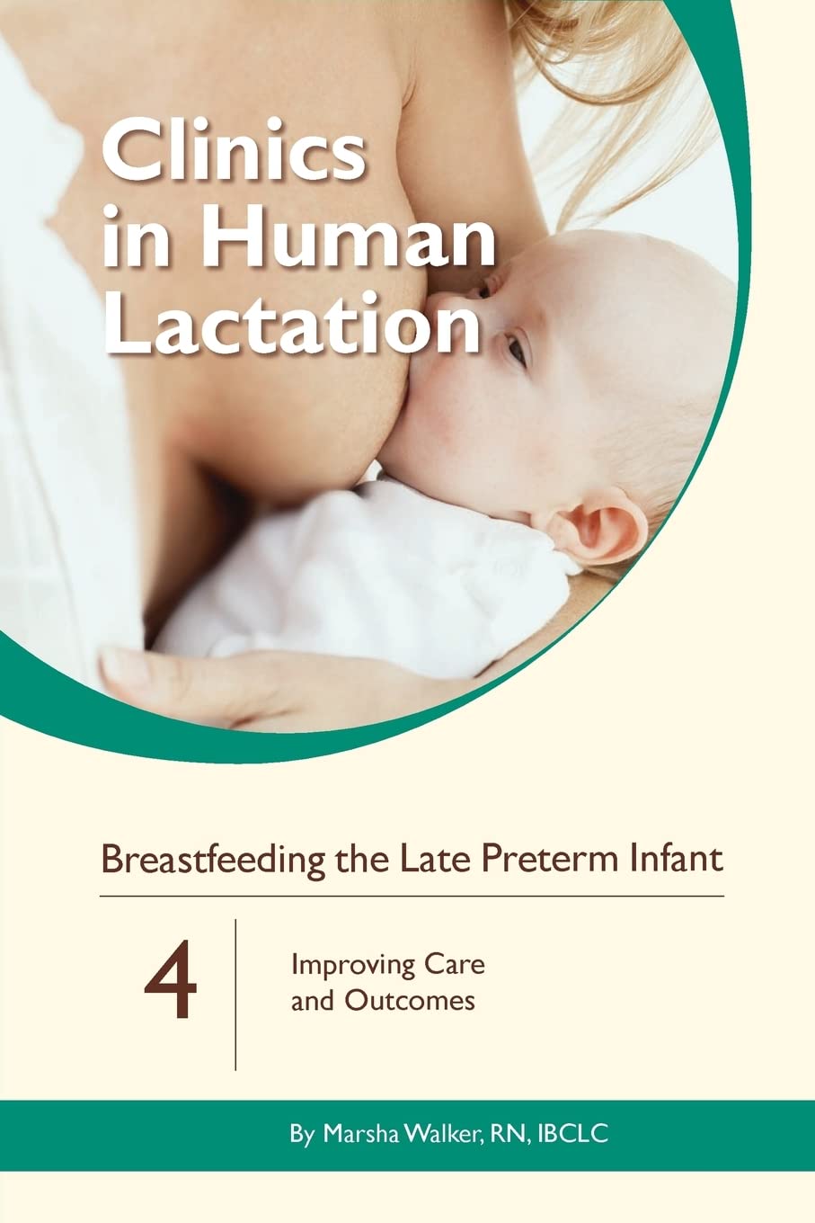 Breastfeeding the Late Preterm Infant: Improving Care and Outcomes: Volume 4 (Clinics In Human Lactation)
