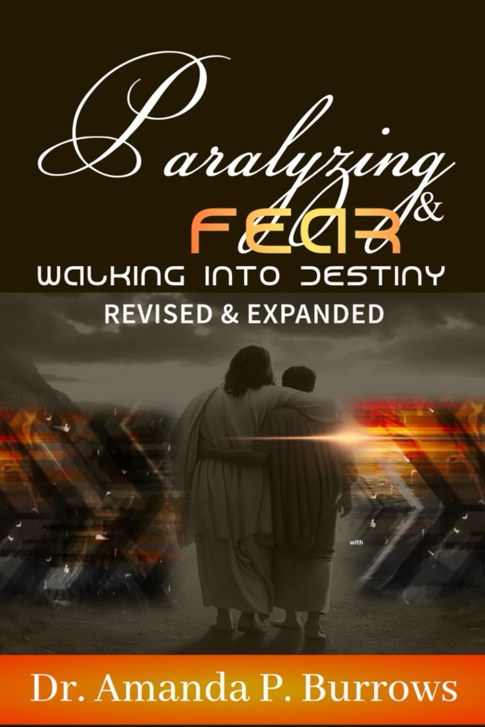 Paralyzing Fear & Walking into Victory: Revised & Expand