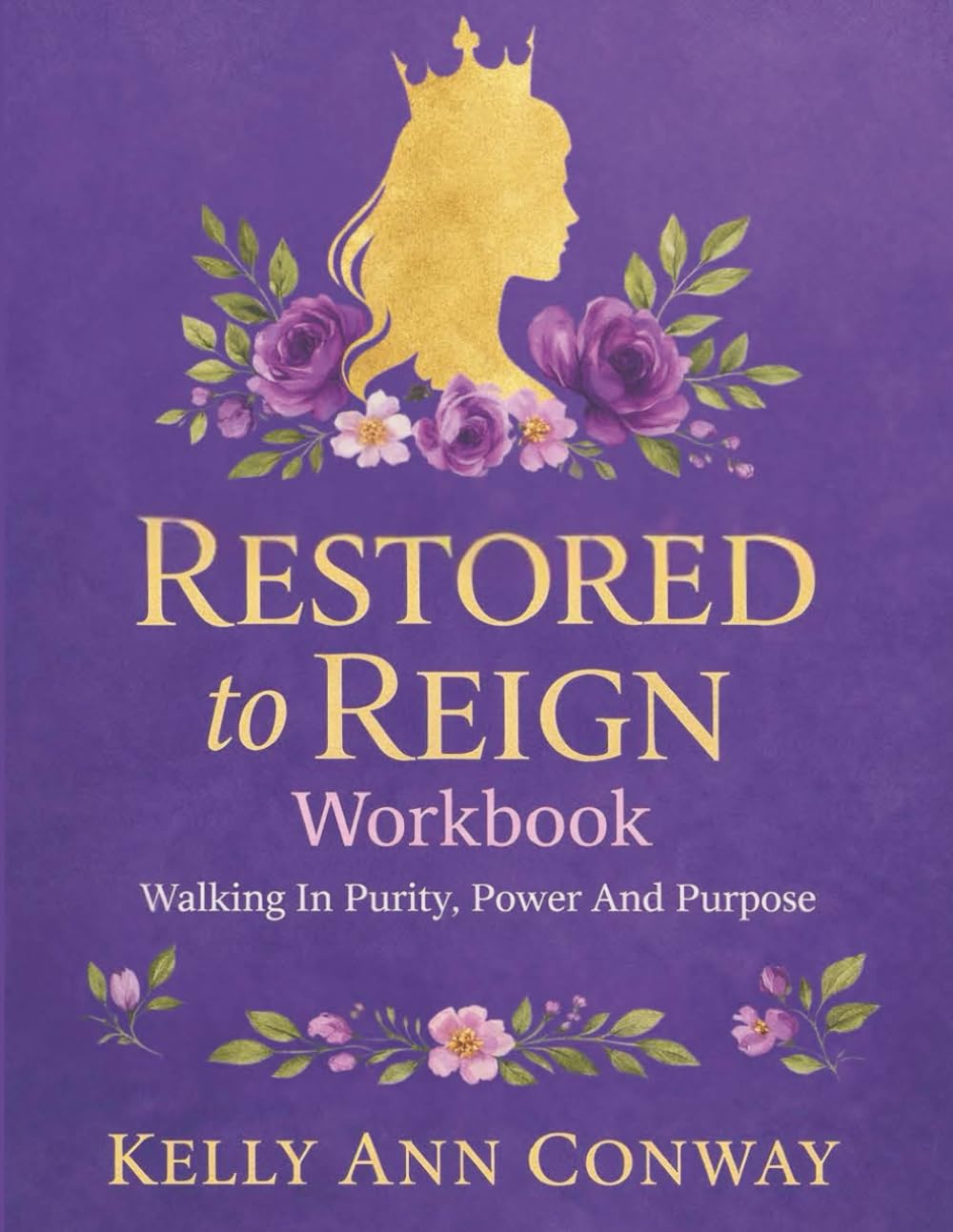 Restored to Reign Workbook: Walking in Purity, Power, and Purpose