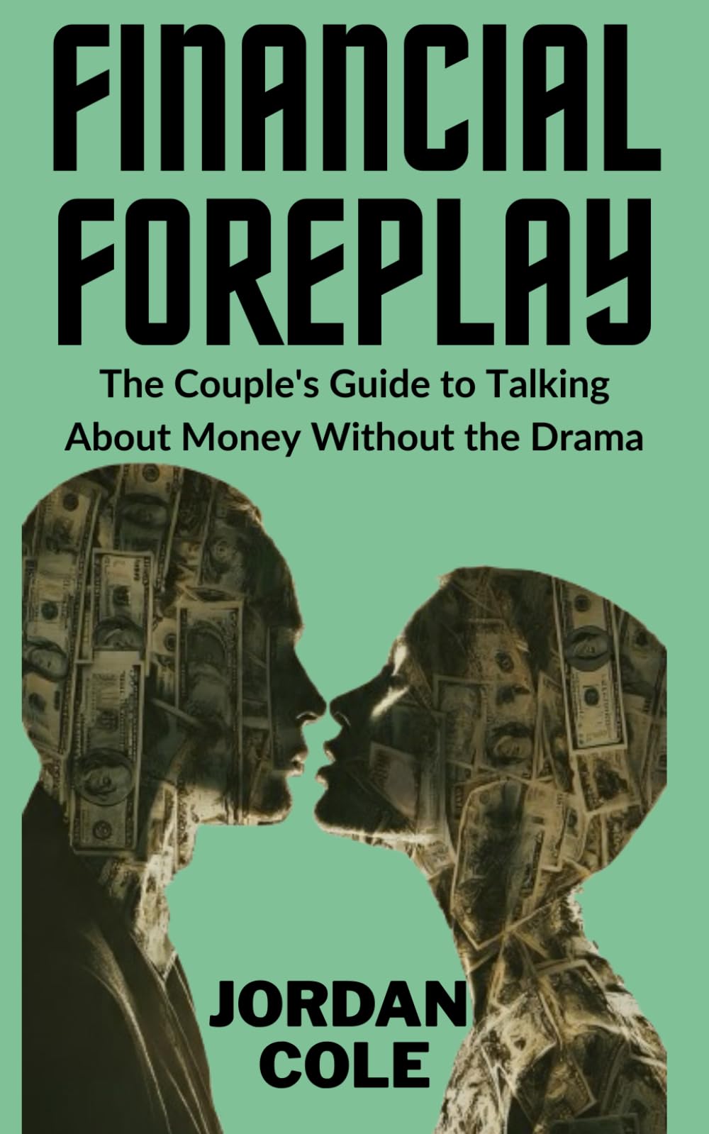 Financial Foreplay: The Couple's Guide to Talking About Money Without the Drama