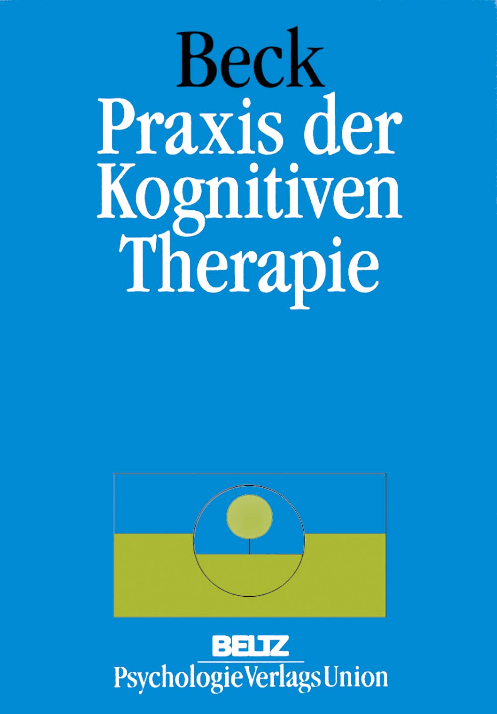 Praxis der Kognitiven Therapie