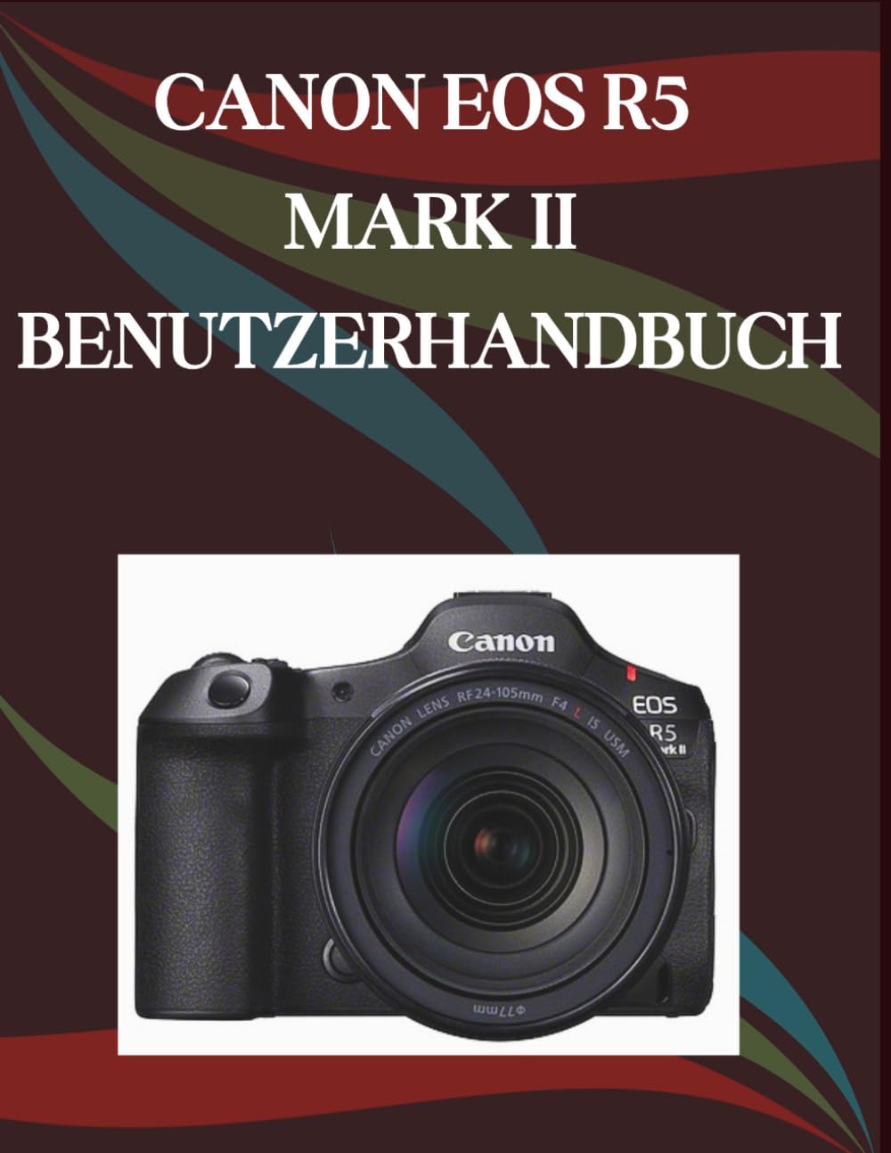Canon EOS R5 Mark II Benutzerhandbuch: Eine Schritt-für-Schritt-Anleitung für Anfänger und Senioren mit wichtigen Kamerafunktionen, kreativen Techniken, Tipps, Tricks und mühelosen