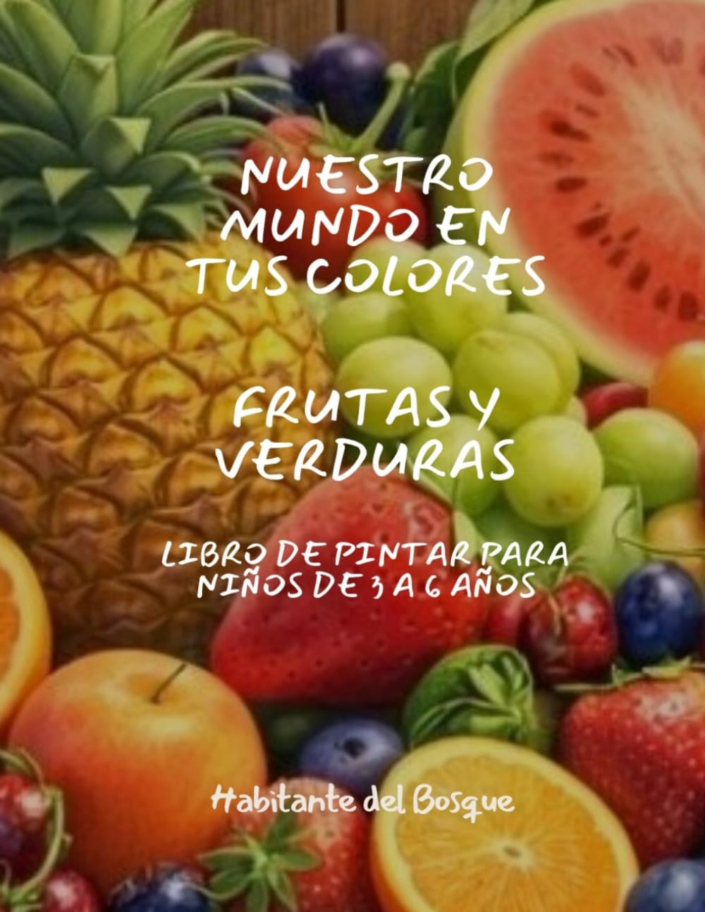 Frutas y Verduras para colorear (Nuestro mundo en tus colores)