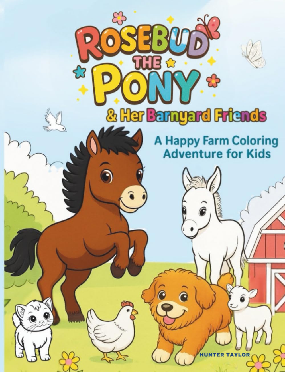 Rosebud the Pony and Her Barnyard Friends: A Happy Farm Coloring Adventure for Kids Ages 2-8
