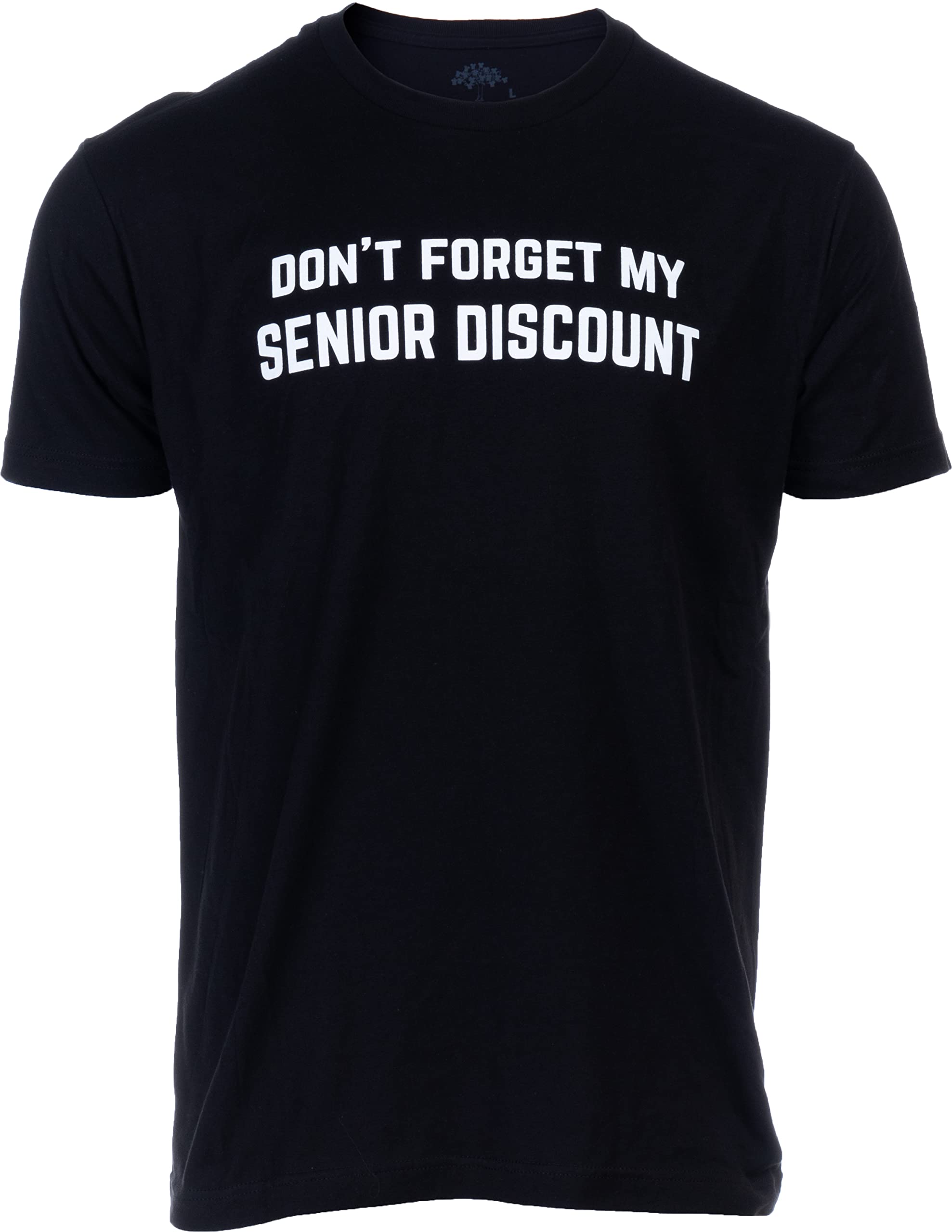 Don't Forget My Senior Discount - Funny Old Guy Sarcastic Retirement Joke T-Shirt Retiree Sarcasm for Grandpa Men