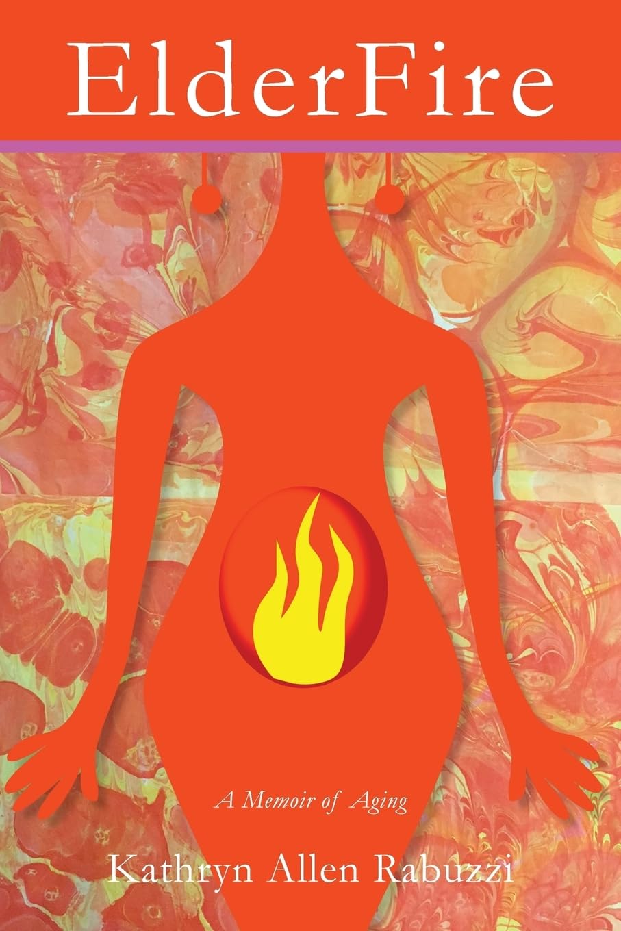 ElderFire: A Memoir of Aging