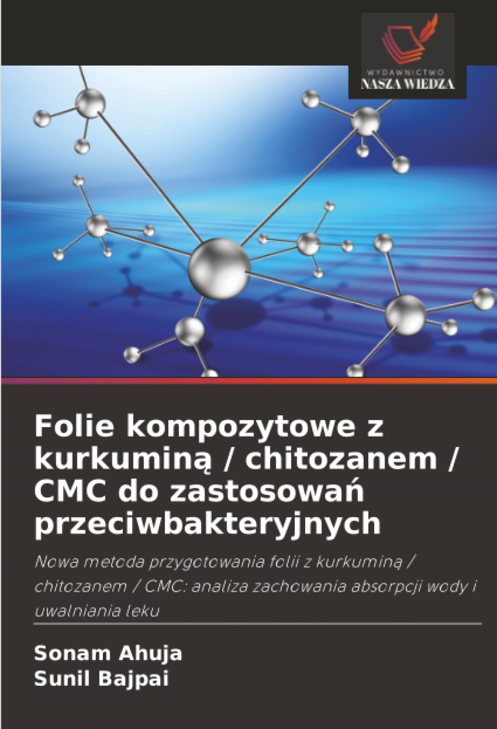 Folie kompozytowe z kurkuminą / chitozanem / CMC do zastosowań przeciwbakteryjnych: Nowa metoda przygotowania folii z kurkuminą / chitozanem / CMC: analiza zachowania absorpcji wody i uwalniania leku