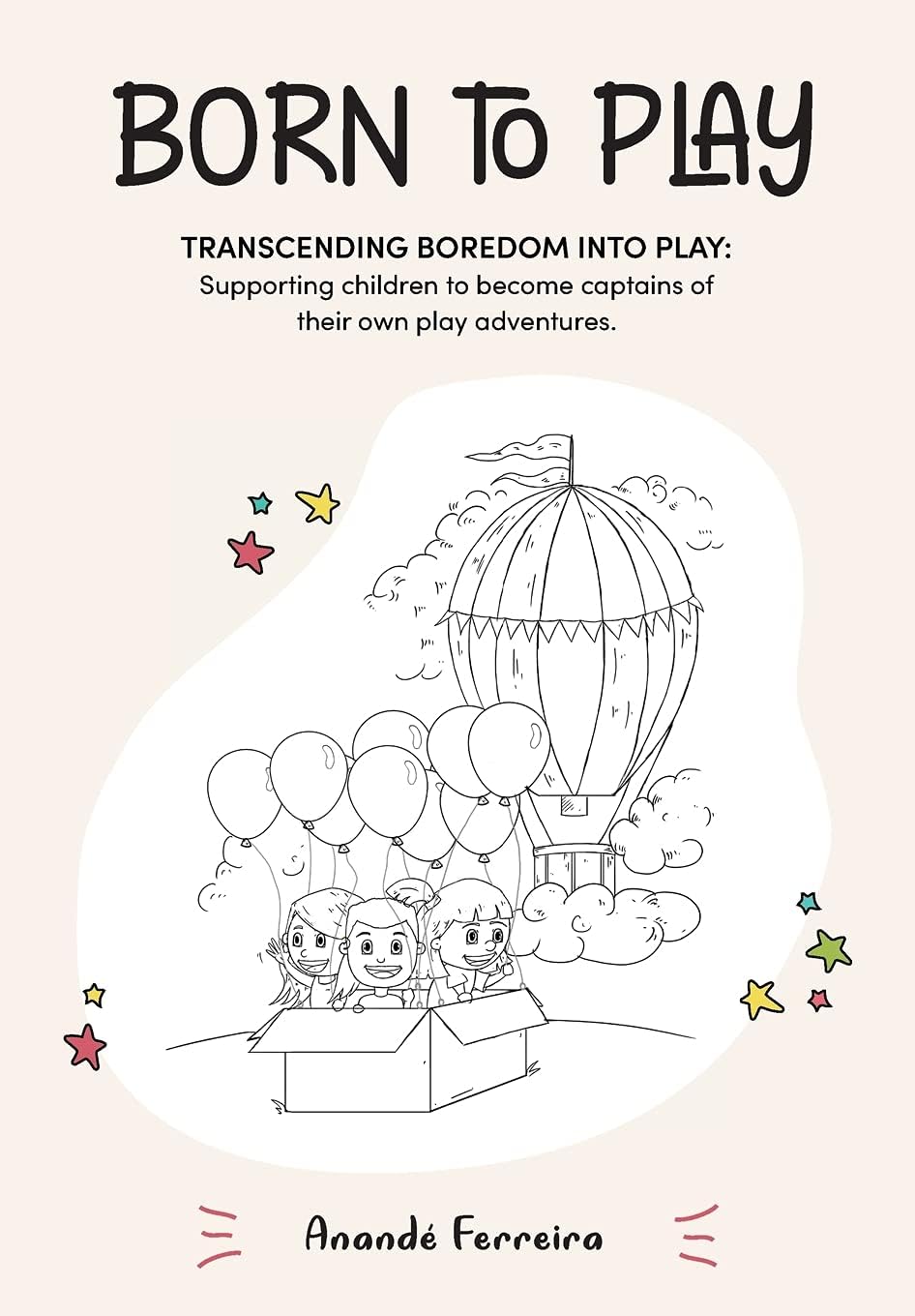 Playmore Occupational Therapy (Pty Ltd Born to Play: Transcending Boredom into Play: Supporting children to become captains of their own play adventures.