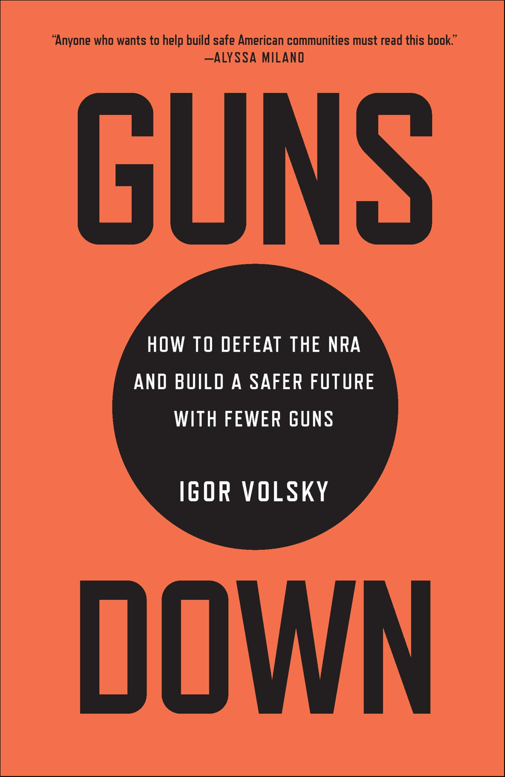 Buy Guns Down: How to Defeat the NRA and Build a Safer Future with Fewer Guns — BookShops.in