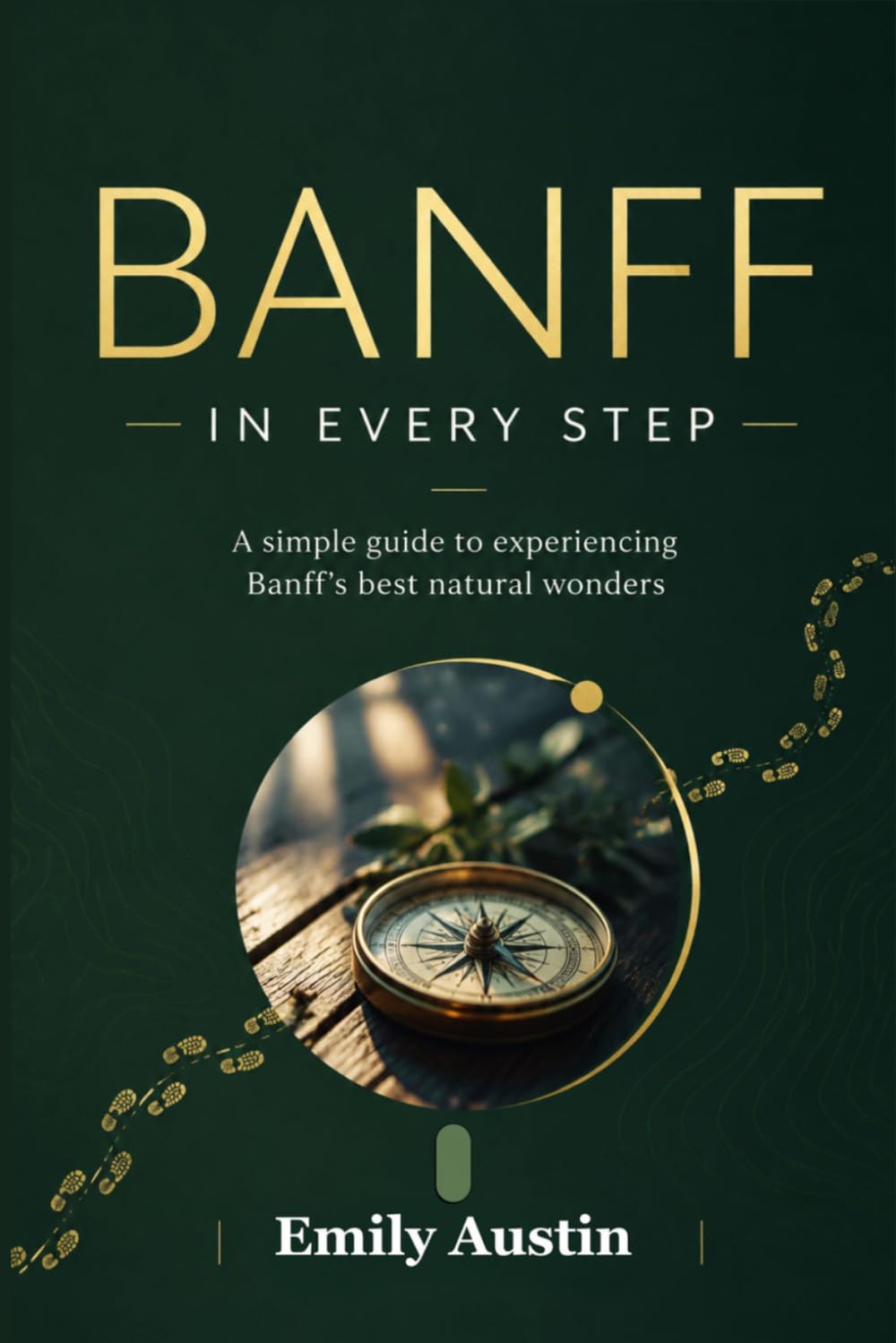 BANFF IN EVERY STEP: A simple guide to experiencing Banff’s best natural wonders