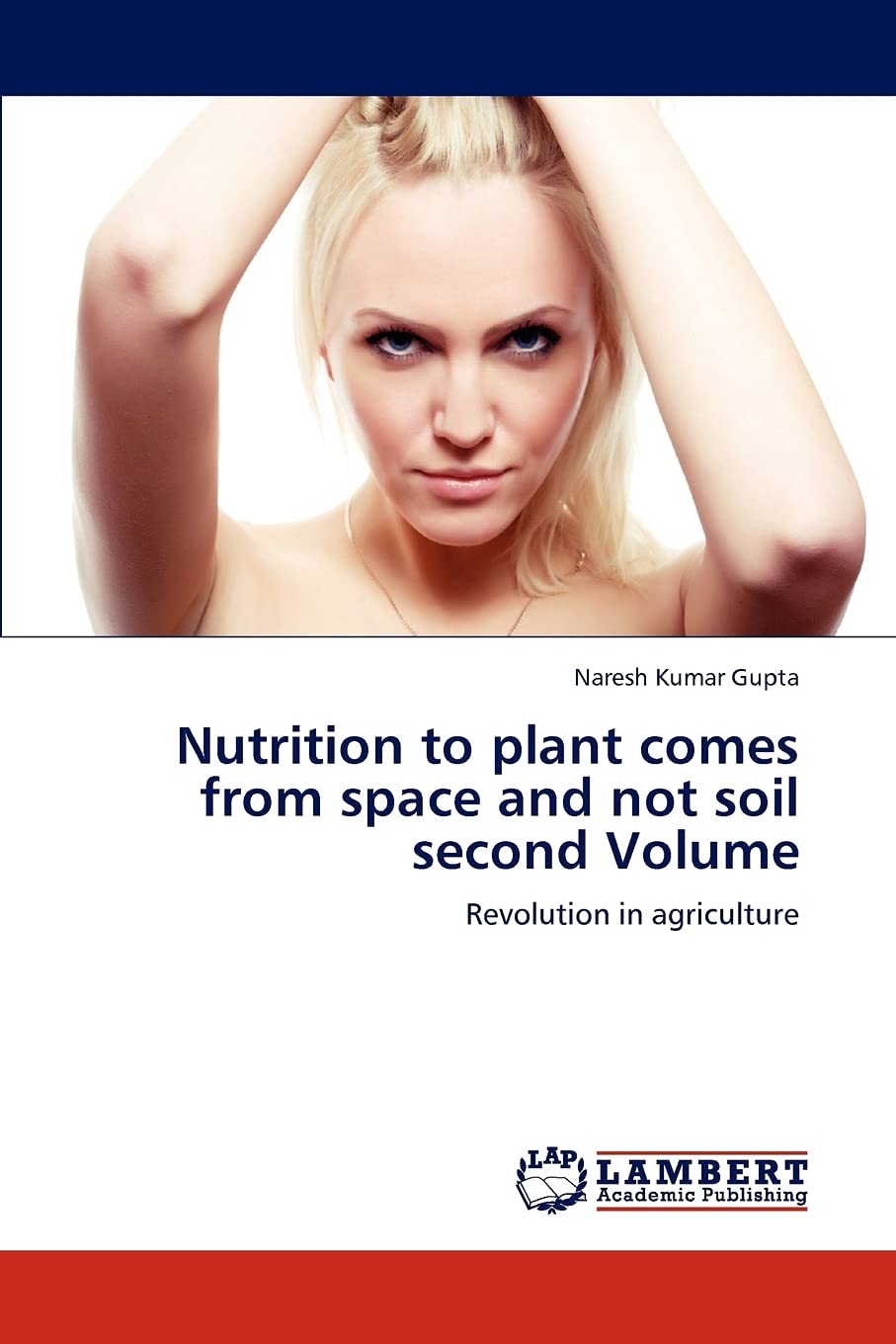 Nutrition to plant comes from space and not soil second Volume: Revolution in agriculture
