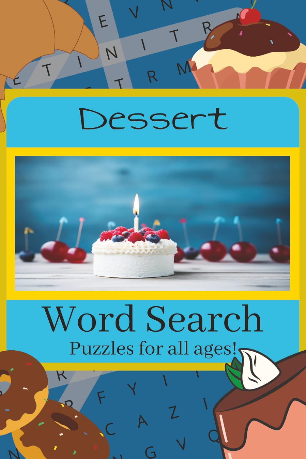 Dessert Word Search: Word Search about Desserts, Sweets, Pastries, and More | 6x9 inches, 106 pages | 50+ Puzzles