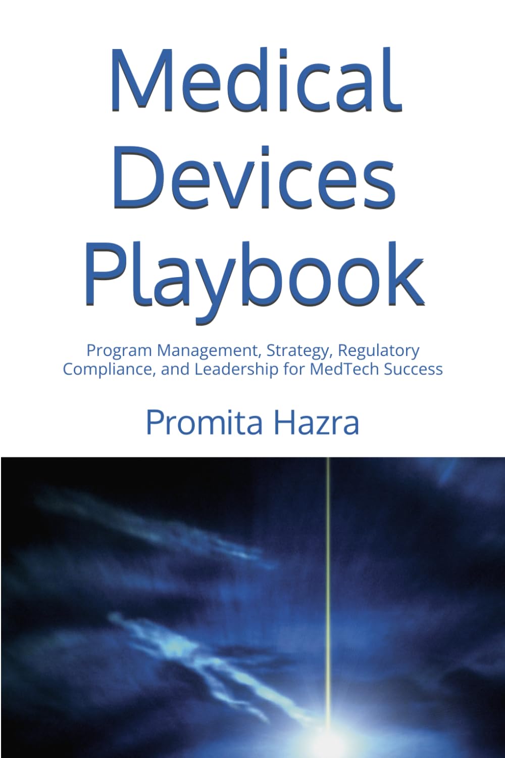 Medical Devices Playbook: Program Management, Strategy, Regulatory Compliance, and Leadership for MedTech Success