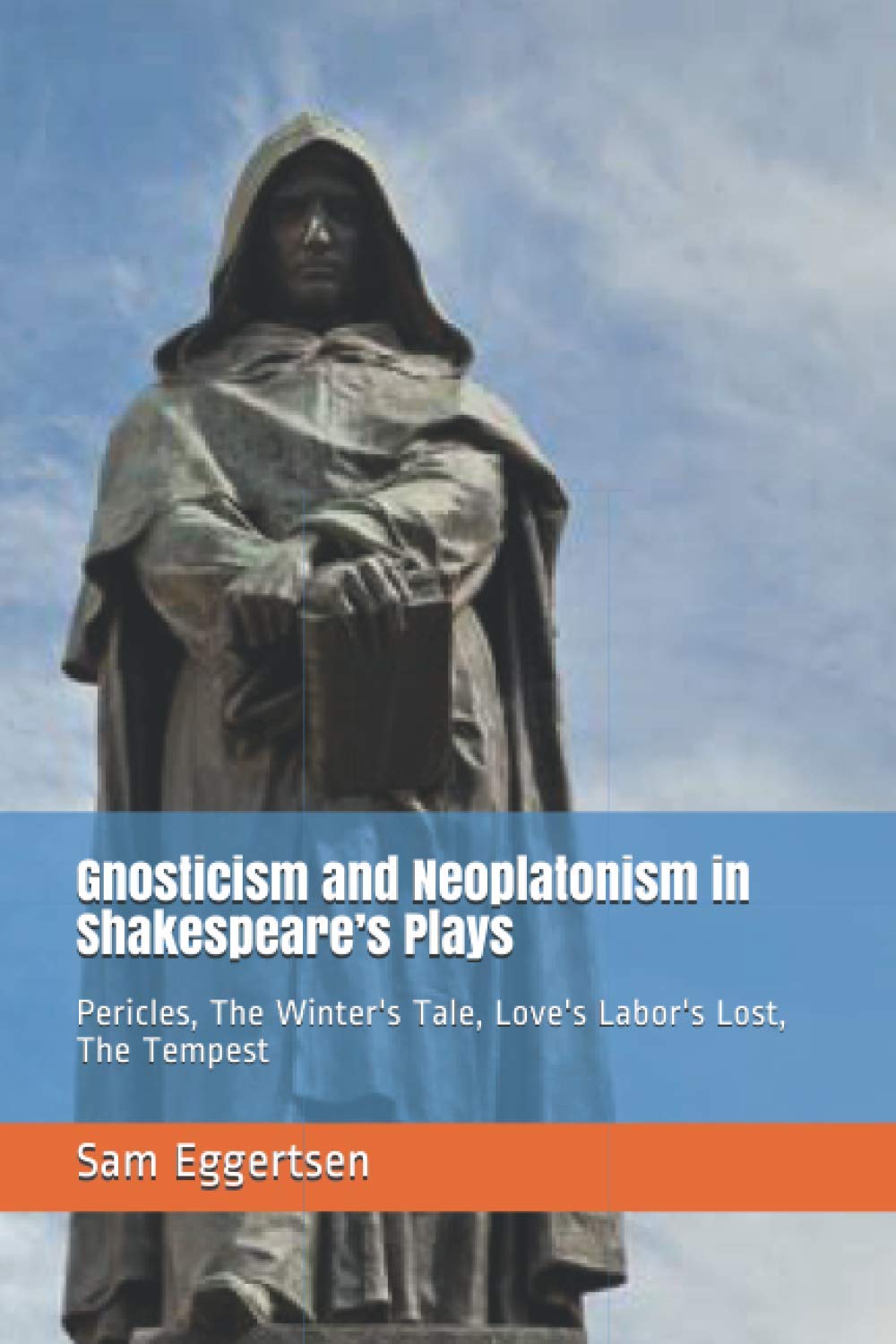 Gnosticism and Neoplatonism in Shakespeare’s Plays: Pericles, The Winter's Tale, Love's Labor's Lost, The Tempest